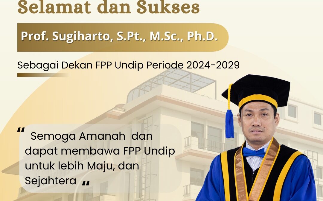 Prof. Sugiharto, S.Pt., M.Sc., Ph.D. Resmi Dilantik Menjadi Dekan FPP Periode 2024 – 2029